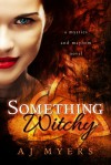 Something Witchy: A Mystics &amp; Mayhem Novel - A.J. Myers