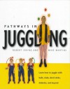 Pathways in Juggling: Learn how to juggle with balls, rings, clubs, devil sticks, diabolos and other objects - Robert Irving, Mike Edwards, Mike Martins