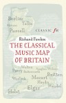 The Classical Music Map of Britain - Richard Fawkes