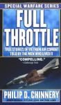 Full Throttle: True Stories of Vietnam Air Combat Told by the Men Who Lived It - Philip D. Chinnery