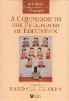 A Companion to the Philosophy of Education - Randall R. Curren