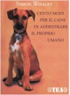 Cento modi per il cane di addestrare il proprio umano - Simon Whaley