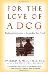 For the Love of a Dog: Understanding Emotion in You and Your Best Friend - Patricia B. McConnell