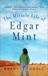 The Miracle Life of Edgar Mint - Brady Udall, Scott Shina