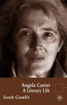 Angela Carter: A Literary Life - Sarah Gamble