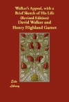 Walker's Appeal, with a Brief Sketch of His Life (Revised Edition) - David Walker, Henry Highland Garnet