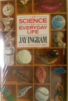 The Science Of Everyday Life - Jay Ingram