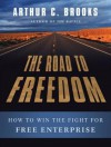 The Road to Freedom: How to Win the Fight for Free Enterprise - Arthur C. Brooks, Paul Costanzo