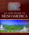 An LDS Guide to Mesoamerica - Jared Cooper, Derek Gasser, Daniel Johnson