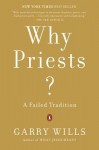 Why Priests?: A Failed Tradition - Garry Wills