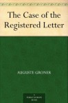 The Case of the Registered Letter - Auguste Groner