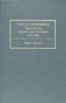 Twice Condemned: Slaves And The Criminal Laws Of Virginia, 1705 1865 - Philip J. Schwarz