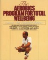 Aerobics Program For Total Well-Being: Exercise, Diet , And Emotional Balance - Kenneth H. Cooper