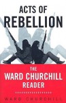 Acts of Rebellion: The Ward Churchill Reader - Ward Churchill