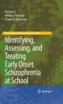 Identifying, Assessing, and Treating Early Onset Schizophrenia at School - Huijun Li, Melissa Pearrow, Shane R. Jimerson