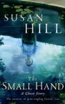 The Small Hand: A Ghost Story. Susan Hill - Susan Hill