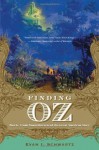 Finding Oz: How L. Frank Baum Discovered the Great American Story - Evan I. Schwartz