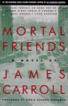 Mortal Friends: A Novel - James Carroll