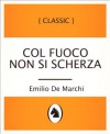 Col fuoco non si scherza (Col fuoco non si scherza, Italian Language Edition) (Italian Edition) - Emilio De Marchi