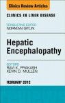 Hepatic Encephalopathy: An Update, an Issue of Clinics in Liver Disease - Ravi Prakash, Kevin Mullen