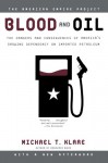 Blood and Oil: The Dangers and Consequences of America's Growing Dependency on Imported Petroleum - Michael T. Klare