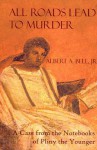 All Roads Lead to Murder: A Case from the Notebooks of Pliny the Younger (Cases from the Notebooks of Pliny the Younger) (Volume 1) - Albert A. Bell Jr.