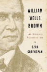 William Wells Brown: An African-American Life - Ezra Greenspan