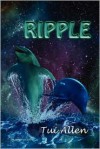 Ripple: A Dolphin Love Story - Tui Allen