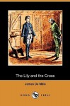 The Lily and the Cross (Dodo Press) - James De Mille