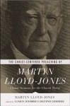 The Christ-Centered Preaching of Martyn Lloyd-Jones: Classic Sermons for the Church Today - D. Martyn Lloyd-Jones, Elizabeth Catherwood, Christopher Catherwood