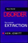 New World Disorder: The Leninist Extinction - Ken Jowitt