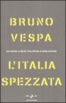 L'Italia spezzata. Un Paese a metà tra Prodi e Berlusconi - Bruno Vespa