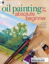 Oil Painting for the Absolute Beginner: A Clear & Easy Guide to Successful Oil Painting - Mark Willenbrink