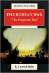 The Korean War: "The Forgotten War" (American War Series) - R. Conrad Stein