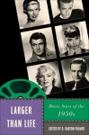 Larger Than Life: Movie Stars of the 1950s - R. Barton Palmer, Foster Hirsch, Frank Krutnik, Amy Lawrence, Adrienne L. McLean, Murray Pomerance, Tison Pugh, Barry Sandler, Matthew Solomon, Susan White, Pamela Robertson Wojcik