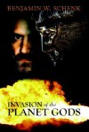 Invasion of the Planet Gods - Benjamin W. Schenk