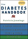 The Diabetes Handbook: A Brief Guide to Treating and Managing Type 1 and Type 2 Diabetes - Patricia Jennings