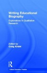 Writing Educational Biography: Explorations in Qualitative Research - Kridel Craig, Kridel Craig