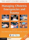 Managing Obstetric Emergencies and Trauma: The Moet Course Manual - Charlotte Howell, Kate Grady, Charles Cox, Sara Paterson-Brown