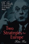 Two Strategies for Europe: de Gaulle, the United States, and the Atlantic Alliance - Frederic Bozo