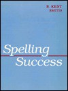 Spelling Success - R. Kent Smith