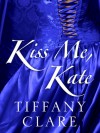 Kiss Me, Kate (Dangerous Rogues, #0.5) - Tiffany Clare