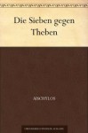 Die Sieben gegen Theben (German Edition) - Aischylos