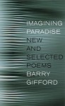 Imagining Paradise: New and Selected Poems - Barry Gifford