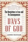 Days of God: The Revolution in Iran and Its Consequences - James Buchan