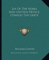 Lyf of the Noble and Crysten Prynce, Charles the Grete - William Caxton