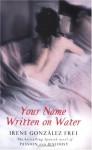 Your name written on water: an erotic novel - Irene Gonzalez Frei