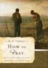 How to Pray - R.A. Torrey