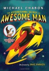 The Astonishing Secret of Awesome Man - Michael Chabon, Jake Parker