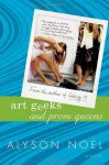 Art Geeks and Prom Queens: A Novel - Alyson Noel